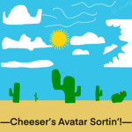 —Cheeser’s Avatar Sortin’!—
