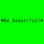 Be Beautiful and Have Fun