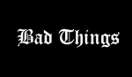 Bad thingss