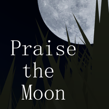 Praise the Moon