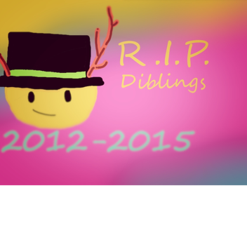 R.I.P. Diblings 