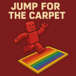 (NEW UPDATE) ¨Jump for the Carpet¨