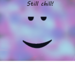 PEOPLE THAT ARE ALWAYS CHILL