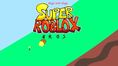 super roblox bros (adding 7-4 soon)