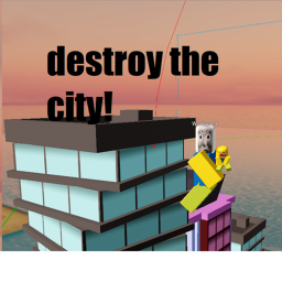 destroy the city!