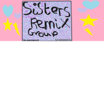 Sisters remix group for everyone:D