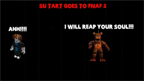 (PART 4!!) Su Tart Goes To Five Nights At Freddy'