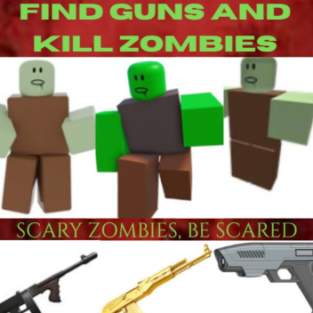 Find guns and kill zombies
