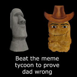 Complete the meme tycoon to prove dad wrong