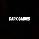 DARK GAMES!