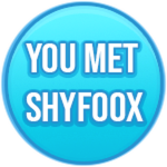You met Shyfoox!