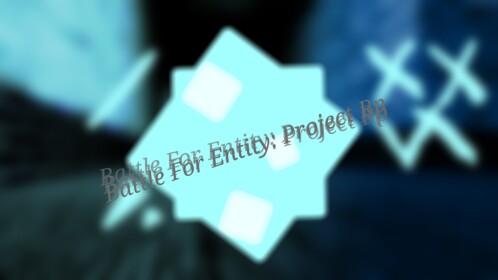 (Finally Public)Battle For Entity: Project Rp