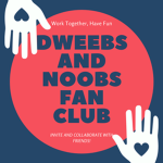 Dweebs and Noobs Fan Club