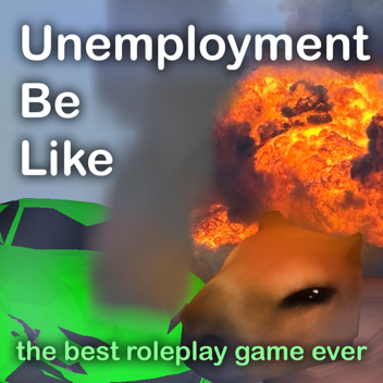 [RP] Unemployment Be Like
