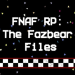 FNAF RP: The Fazbear Files
