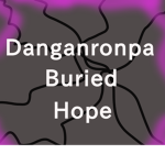 +-Danganronpa Buried Hope-+