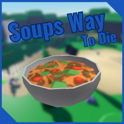 Soups Ways To Die!