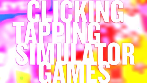 [194!] Simulators, Clickers & Tapping Games