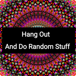 Hang Out And Do Random Stuff