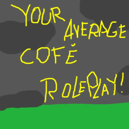 Your Average Cofe Roleplay!