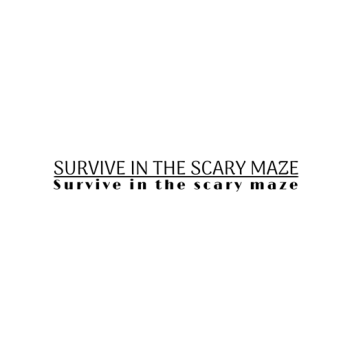 Survive in the scary maze