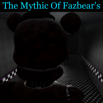 The Mythic Of Fazbear's (update in wip)