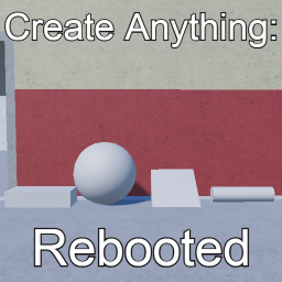 Create Anything: Rebooted