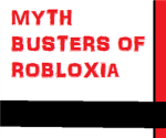 Mythbuster's Of Robloixa