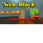 [Broken]Noob Attack |RPG| GROUP!