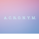 A. C. R. O. N. Y. M.