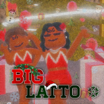 .+* BIG LATTO *+.