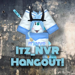 Itz_NVR's Hangout! [NEW]