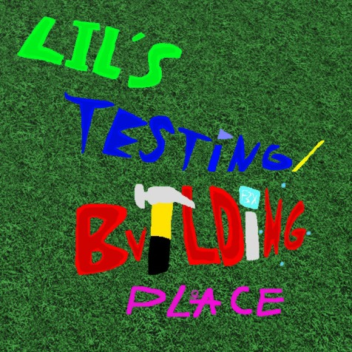 LIL's Testing/Building Place