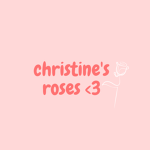 Cʜʀɪsᴛɪɴᴇ’s ʀᴏsᴇs <3