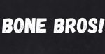 Bone Bros!