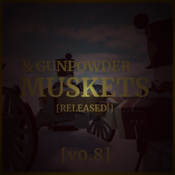 Muskets & gunpowder [RELEASED!]