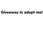 Adopt me Givaways!
