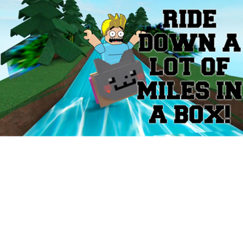 RIDE DOWN A LOT OF MILES IN A BOX!