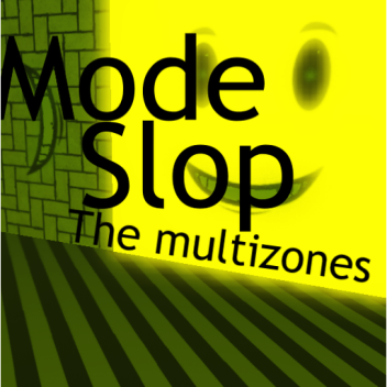 Modeslop: The Multi Zones +