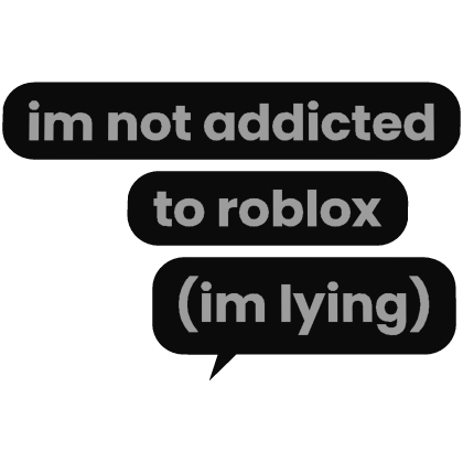 Addicted To rbolox Text bubble 