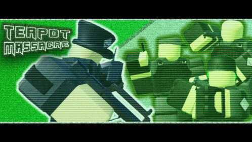 (HUGE UPDATE) Teapot Massacre (ALPHA)