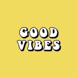 Good vibes for life