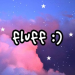 fluff :)