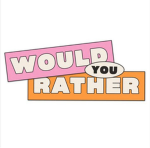 •~Would you Rather~•