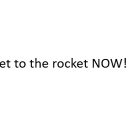 GET TO THE ROCKET!