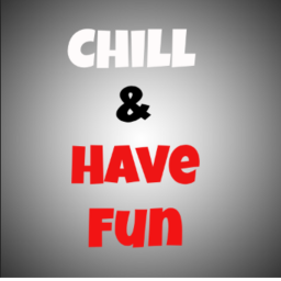 Chill & Have fun