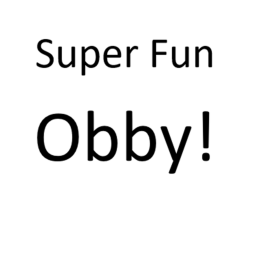 Super Fun Obby!