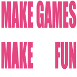 Make Games Make Fun