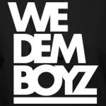 WE DEM BOYZ!!!