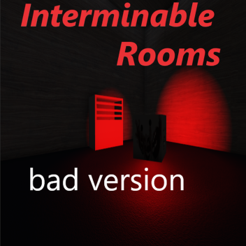 Interminable Rooms Bad Version